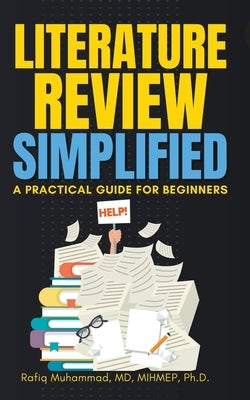 Literature Review Simplified: A Practical Guide for Beginners by Muhammad, Rafiq