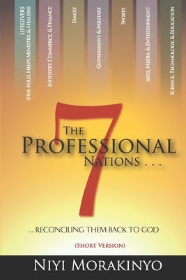 The Seven Professional Nations (Short Version): Reconciling Them Back To God Paperback Joshua Generation Trust