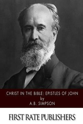 Christ in the Bible: Epistles of John Paperback Createspace Independent Publishing Platform