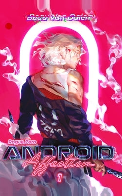 Android Affection - Book 1: Rogue Zero by Dalen, Beau Van