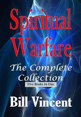 Spiritual Warfare: The Complete Collection by Vincent, Bill