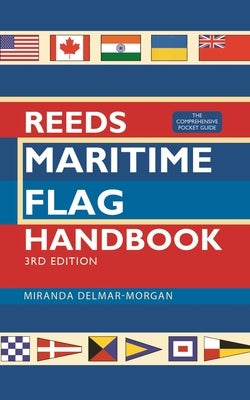 Reeds Maritime Flag Handbook 3rd Edition: The Comprehensive Pocket Guide by Delmar-Morgan, Miranda