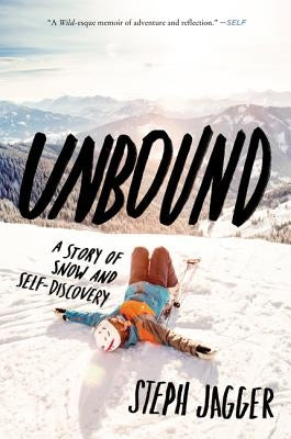 Unbound: A Story of Snow and Self-Discovery by Jagger, Steph