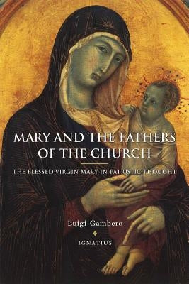 Mary and the Fathers of the Church the Blessed Virgin Mary in Patristic Thought Ignatius Press