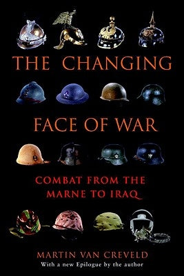 The Changing Face of War: Combat from the Marne to Iraq Paperback Presidio Press
