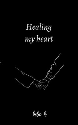 Healing my heart Paperback Independently Published