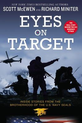 Eyes on Target: Inside Stories from the Brotherhood of the U.S. Navy Seals by McEwen, Scott