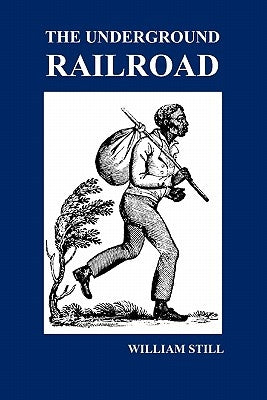 The Underground Railroad: A Record of Facts, Authentic Narratives, Letters, &c., Narrating the Hardships, Hair-Breadth Escapes and Death Struggl Paperback Benediction Books