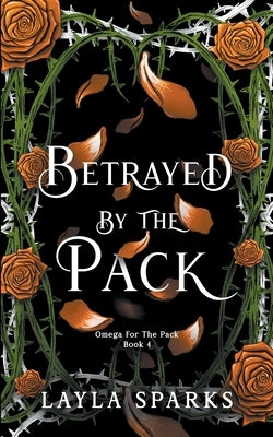 Betrayed by The Pack Paperback Layla Sparks