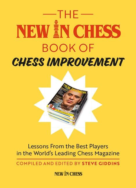 The New In Chess Book of Chess Improvement: Lessons From the Best Players in the World Paperback New in Chess