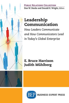 Leadership Communication: How Leaders Communicate and How Communicators Lead in the Today's Global Enterprise Paperback Business Expert Press