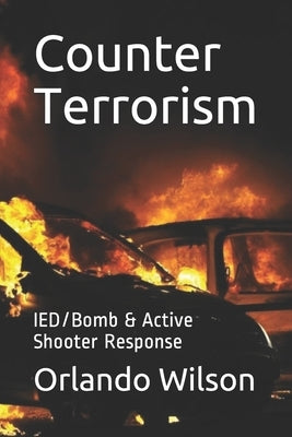 Counter Terrorism: IED/Bomb & Active Shooter Response by Wilson, Orlando