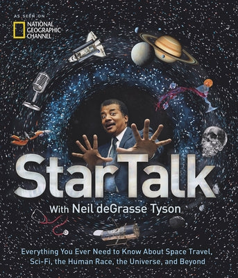 Startalk: Everything You Ever Need to Know about Space Travel, Sci-Fi, the Human Race, the Universe, and Beyond by Tyson, Neil Degrasse