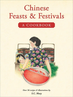 Chinese Feasts & Festivals: A Cookbook by Moey, S. C.