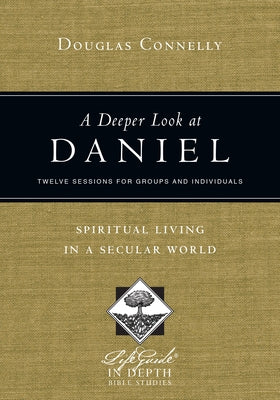 A Deeper Look at Daniel: Spiritual Living in a Secular World: Twelve Sessions for Groups and Individuals Paperback IVP Connect