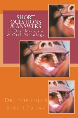 Short Questions & Answers in Oral Medicine & Oral Pathology: Short Questions form the basis in Assessment of Knowledge in VIVA and Competitive Examina Paperback Createspace Independent Publishing Platform