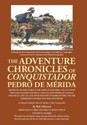 The Adventure Chronicles of Conquistador Pedro De Mérida: Travels in Ancient Chile in the Years of Our Lord, 1535-1537, with Diego De Almagro (Volume by Villarreal, Bob