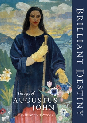 Brilliant Destiny: The Age of Augustus John by Boyd Haycock, David