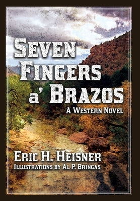 Seven Fingers 'a Brazos: a Western novel by Heisner, Eric H.