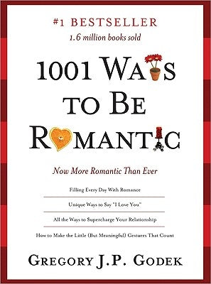 1001 Ways to Be Romantic: More Romantic Than Ever by Godek, Gregory