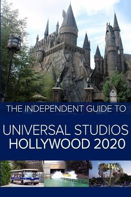 The Independent Guide to Universal Studios Hollywood 2020: A travel guide to California's popular theme park Paperback Independent Guidebooks