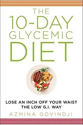 The 10-Day Glycemic Diet: Lose an Inch Off Your Waist the Low G.I. Way by Govindji, Azmina