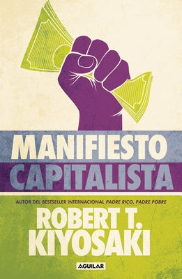 Manifiesto Capitalista / Capitalist Manifesto by Kiyosaki, Robert T.
