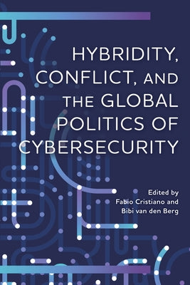 Hybridity, Conflict, and the Global Politics of Cybersecurity by Cristiano, Fabio