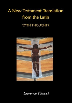 A New Testament Translation from the Latin - With Thoughts by Dimock, Laurence