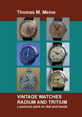 Vintage Watches - Radium and Tritium: Luminous paint on dial and hands Paperback Books on Demand
