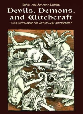 Devils, Demons, and Witchcraft: 244 Illustrations for Artists and Craftspeople by Lehner, Ernst And Johanna