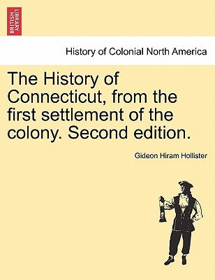 The History of Connecticut, from the first settlement of the colony. Second edition. Paperback British Library, Historical Print Editions