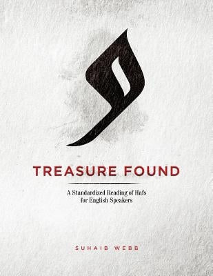 Treasure Found: A Standardized Reading of Hafs Narration: A Guide to Reading al-Mu'addi's Tariq of Hafs by Webb, Suhaib