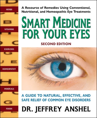 Smart Medicine for Your Eyes, Second Edition: A Guide to Natural, Effective, and Safe Relief of Common Eye Disorders Paperback Square One Publishers