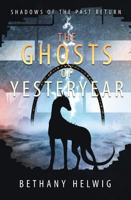 The Ghosts of Yesteryear by Helwig, Bethany