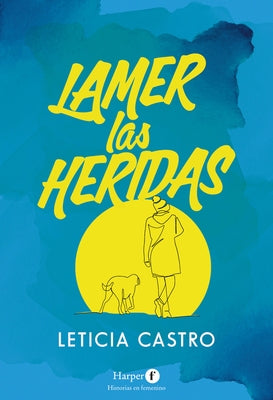 Lamer las heridas by Castro, Leticia