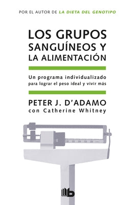 Los Grupos Sanguíneos Y La Alimentación / Eat Right for Your Type = Eat Right for Your Type by D'Adamo, Peter J.