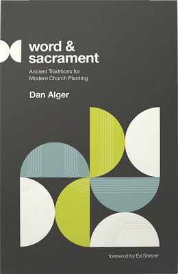 Word and Sacrament: Ancient Traditions for Modern Church Planting Paperback New Growth Press