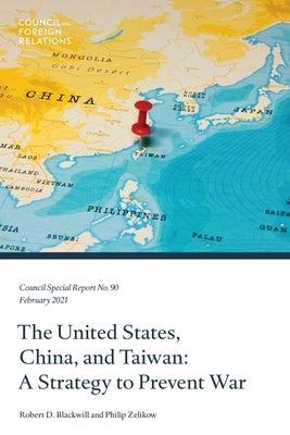 The United States, China, and Taiwan: A Strategy to Prevent War Paperback Council on Foreign Relations Press