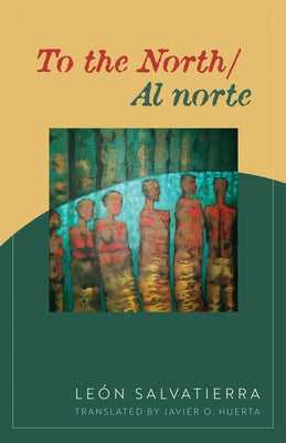 To the North/Al Norte: Poems by Salvatierra, Leon