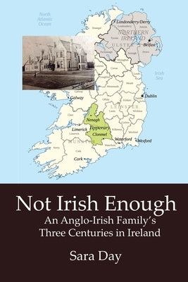 Not Irish Enough: Anglo-Irish Family's Three Centuries in Ireland New Academia Publishing, LLC