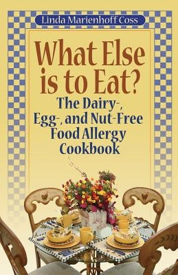 What Else is to Eat?: The Dairy-, Egg-, and Nut-Free Food Allergy Cookbook Paperback Plumtree Press
