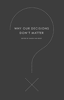 Why Our Decisions Don't Matter Paperback Harper Perennial