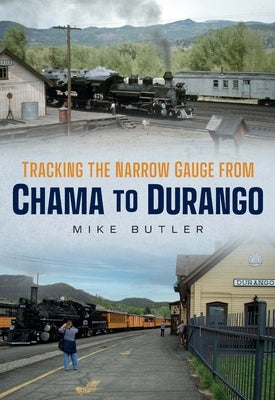 Tracking the Narrow Gauge from Chama to Durango Paperback America Through Time