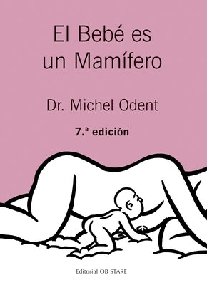 Bebe Es Un Mamifero, El by Odent, Michel