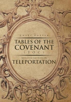Tables Of the Covenant (TOC): Revelation And Notes On Teleportation by Potter, Cheri