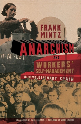 Anarchism and Workers' Self-Management in Revolutionary Spain by Sharkey, Paul