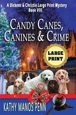 Candy Canes, Canines & Crime: A Dickens & Christie Large Print Mystery Paperback Manos Penn and Ink