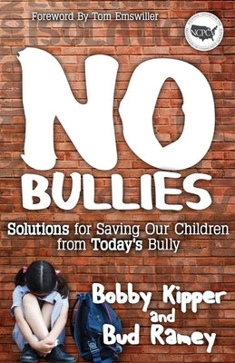 No Bullies: Solutions for Saving Our Children from Today's Bully by Kipper, Bobby