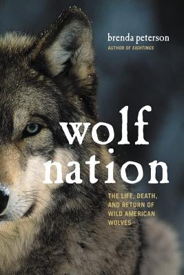 Wolf Nation: The Life, Death, and Return of Wild American Wolves by Peterson, Brenda